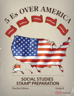 5 Es over America: Social Studies STAAR Preparation—Grade 8 Teacher Edition